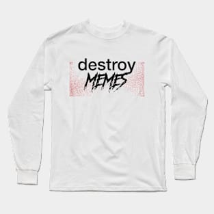 Memes - Destroy Long Sleeve T-Shirt